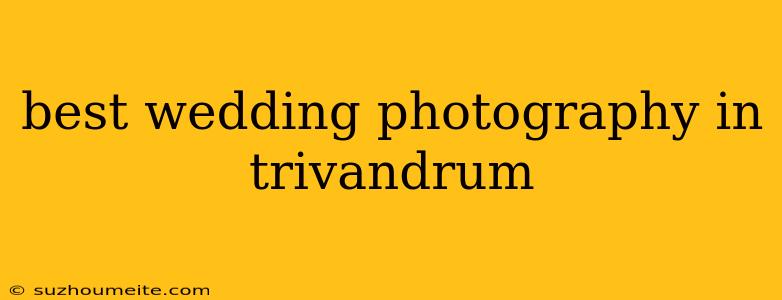 Best Wedding Photography In Trivandrum