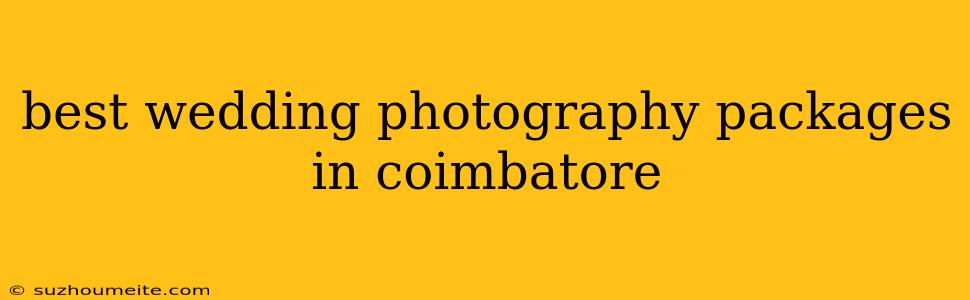 Best Wedding Photography Packages In Coimbatore