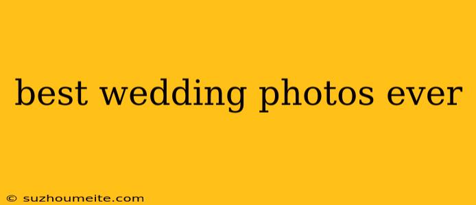 Best Wedding Photos Ever