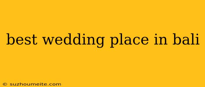 Best Wedding Place In Bali