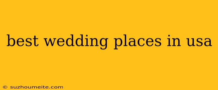 Best Wedding Places In Usa