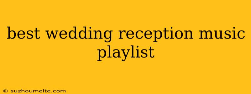 Best Wedding Reception Music Playlist