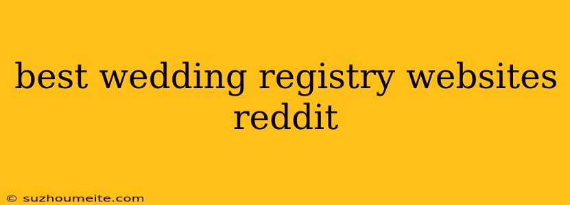 Best Wedding Registry Websites Reddit