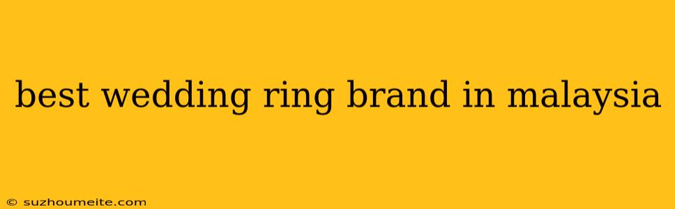 Best Wedding Ring Brand In Malaysia