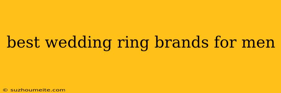 Best Wedding Ring Brands For Men