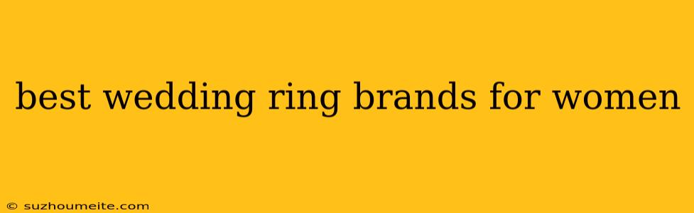 Best Wedding Ring Brands For Women