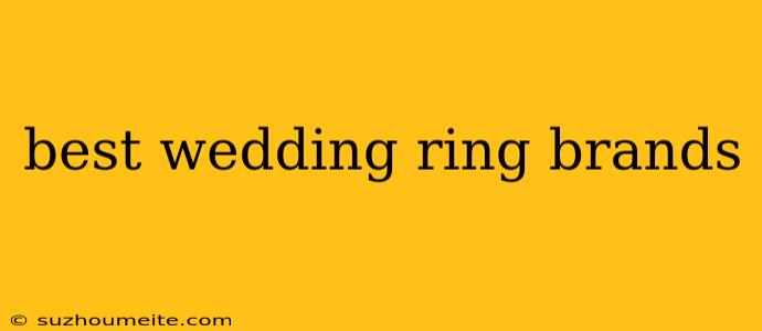 Best Wedding Ring Brands