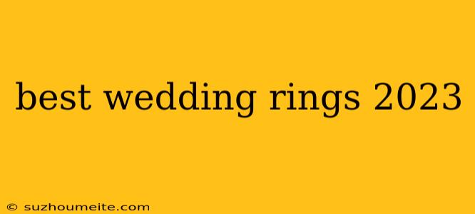 Best Wedding Rings 2023