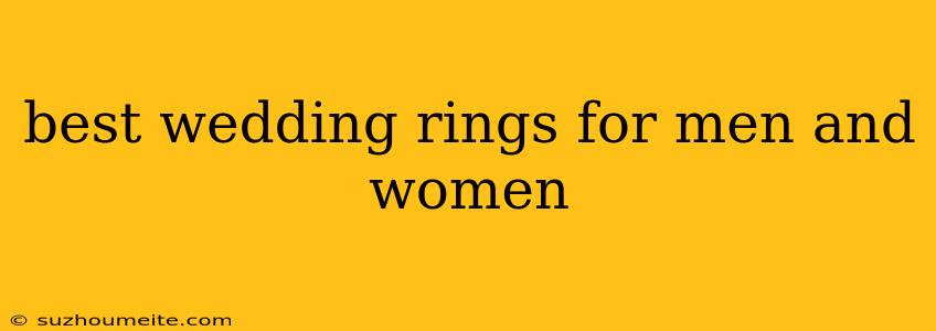 Best Wedding Rings For Men And Women