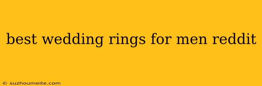 Best Wedding Rings For Men Reddit