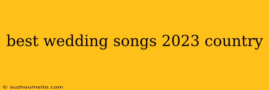 Best Wedding Songs 2023 Country