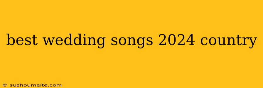 Best Wedding Songs 2024 Country