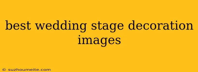 Best Wedding Stage Decoration Images