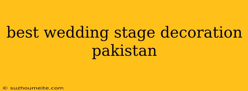 Best Wedding Stage Decoration Pakistan