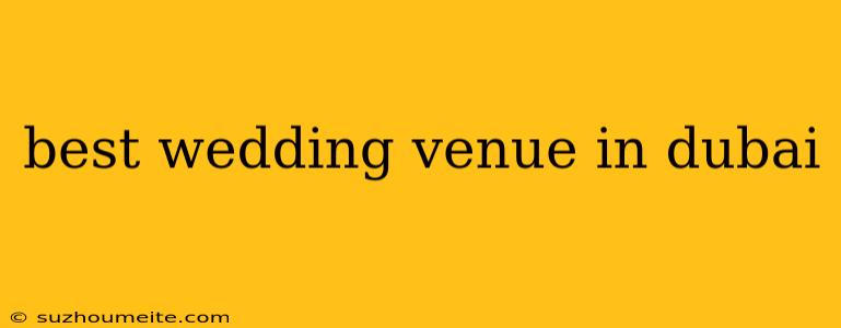 Best Wedding Venue In Dubai