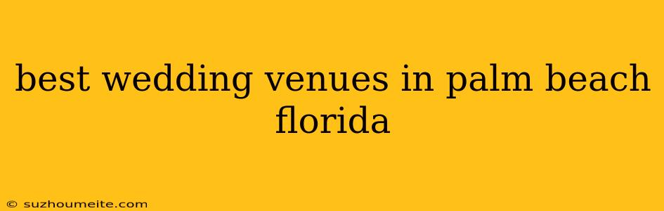 Best Wedding Venues In Palm Beach Florida