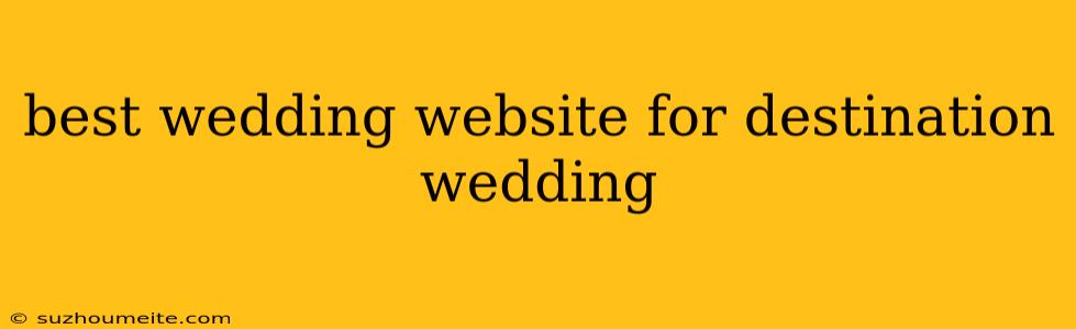 Best Wedding Website For Destination Wedding