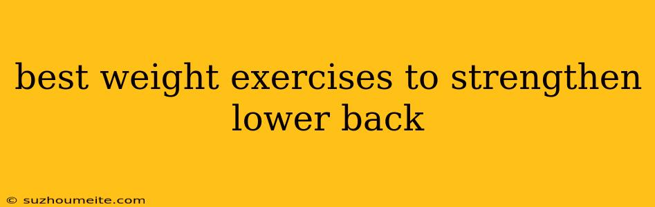 Best Weight Exercises To Strengthen Lower Back