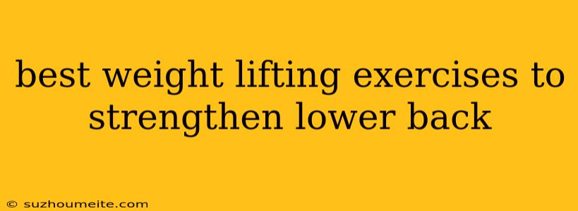 Best Weight Lifting Exercises To Strengthen Lower Back