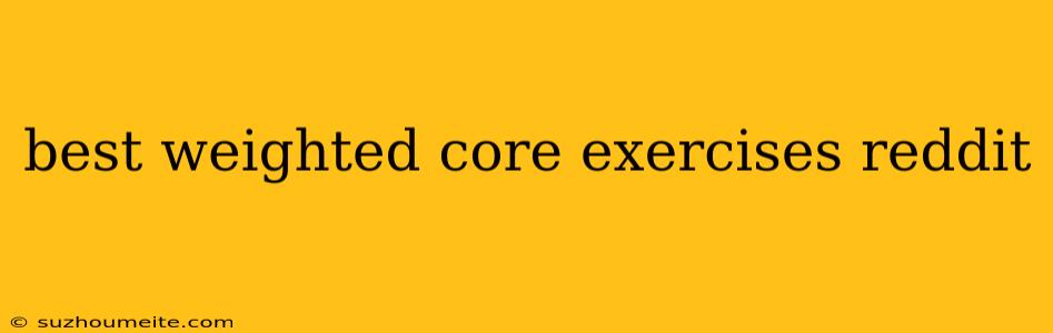 Best Weighted Core Exercises Reddit