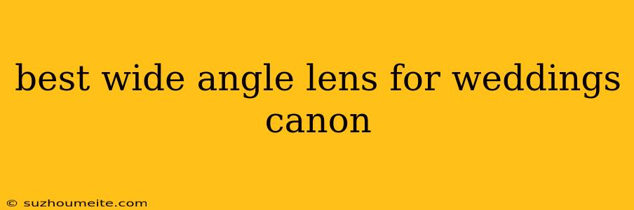 Best Wide Angle Lens For Weddings Canon