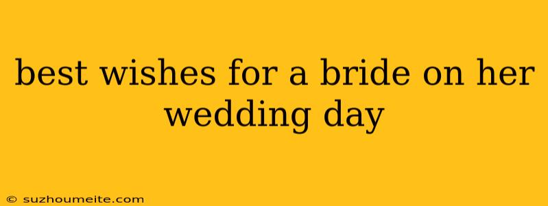 Best Wishes For A Bride On Her Wedding Day