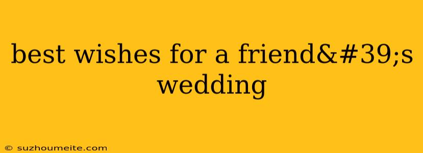 Best Wishes For A Friend's Wedding