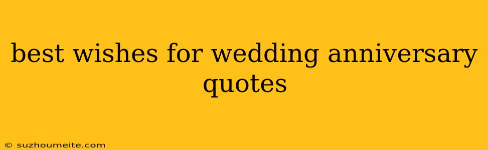 Best Wishes For Wedding Anniversary Quotes