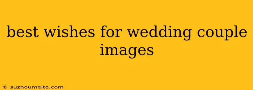 Best Wishes For Wedding Couple Images