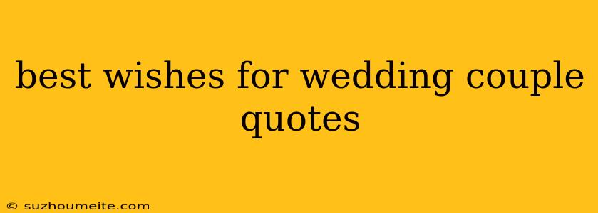 Best Wishes For Wedding Couple Quotes