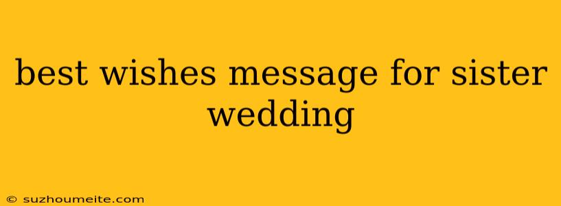 Best Wishes Message For Sister Wedding