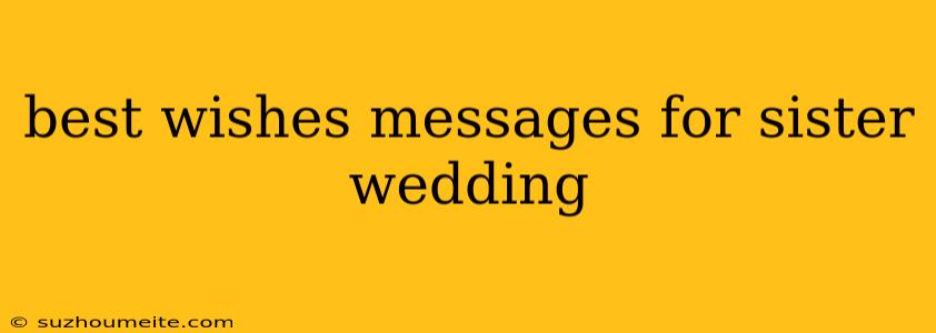 Best Wishes Messages For Sister Wedding