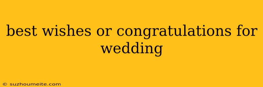 Best Wishes Or Congratulations For Wedding