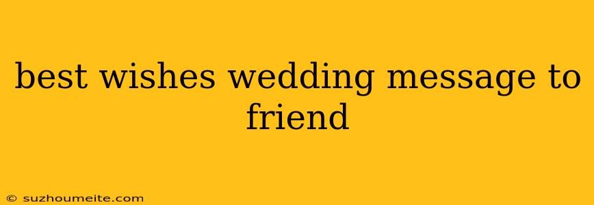 Best Wishes Wedding Message To Friend