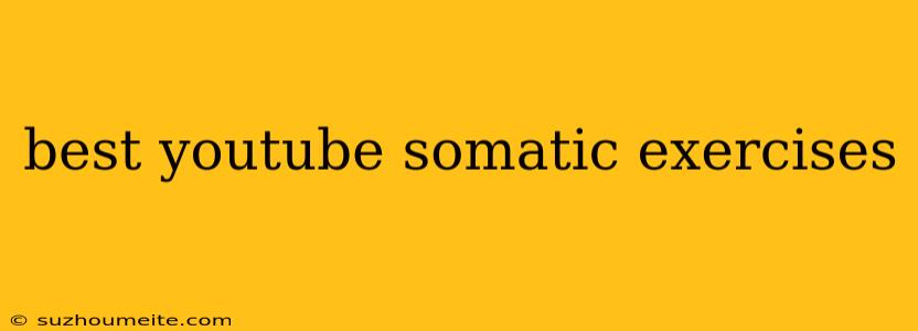 Best Youtube Somatic Exercises