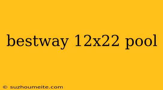 Bestway 12x22 Pool