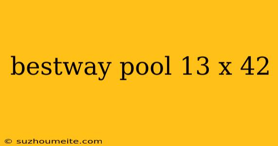 Bestway Pool 13 X 42