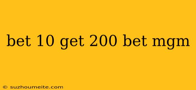 Bet 10 Get 200 Bet Mgm