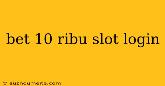 Bet 10 Ribu Slot Login