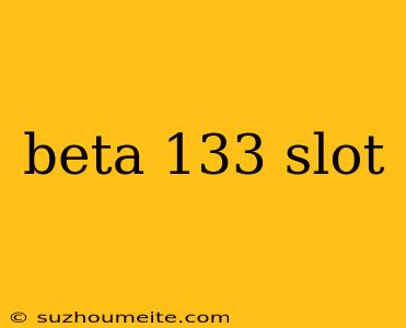 Beta 133 Slot