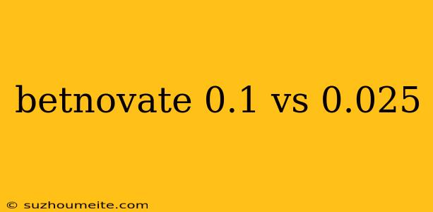 Betnovate 0.1 Vs 0.025