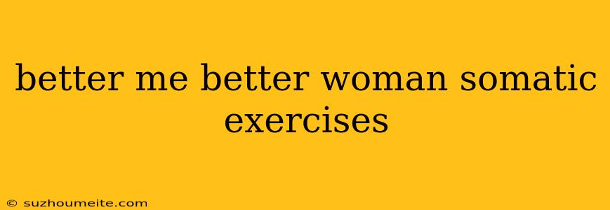 Better Me Better Woman Somatic Exercises