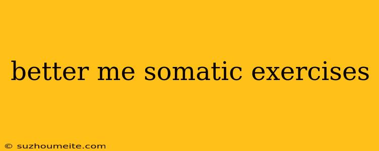 Better Me Somatic Exercises