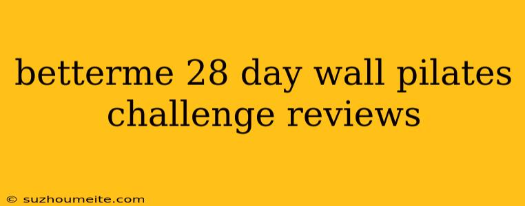 Betterme 28 Day Wall Pilates Challenge Reviews