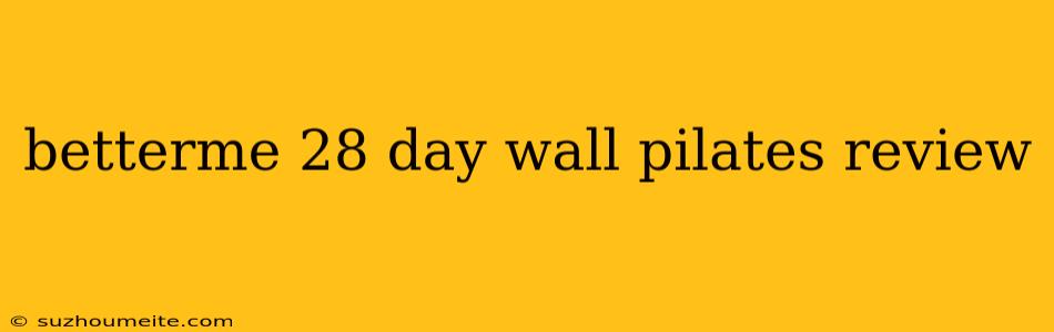 Betterme 28 Day Wall Pilates Review