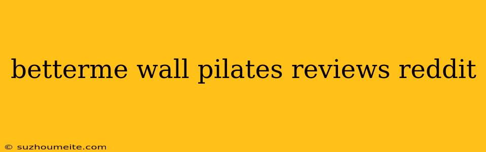 Betterme Wall Pilates Reviews Reddit