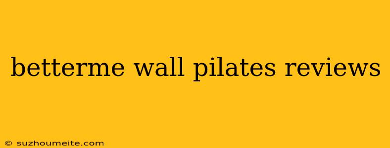 Betterme Wall Pilates Reviews