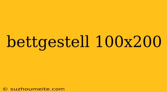 Bettgestell 100x200