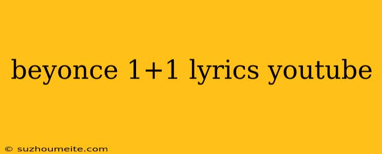 Beyonce 1+1 Lyrics Youtube