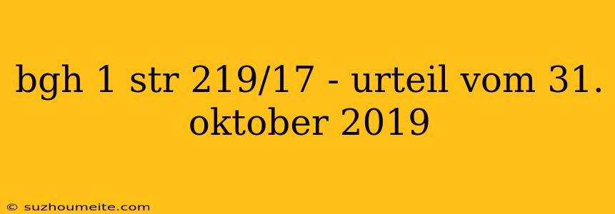 Bgh 1 Str 219/17 - Urteil Vom 31. Oktober 2019